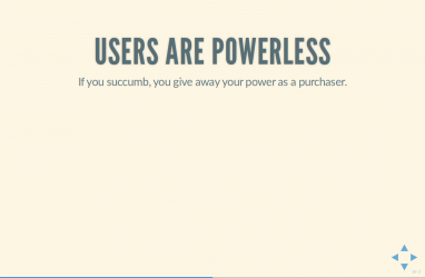 Text Slide: 'Users are powerless: If you succumb, you give away your power as a purchaser'