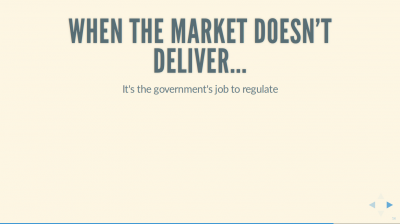 Text Slide: 'When the market doesn't deliver... It's the government's job to regulate'.